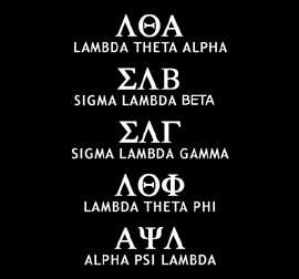 Lambda Theta Alpha, Sigma Lambda Beta, Sigma Lambda Gamma, Lambda Theta Phi, Alpha Psi Lambda